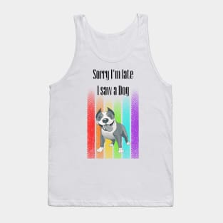 Sorry I'm late I saw a Dog ! Tank Top